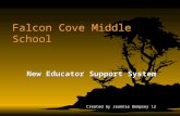 Falcon Cove Middle School New Educator Support System New Educator Support System Created by Jeannie Dempsey 12.