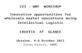 CEI – WMF WORKSHOP Innovative opportunities for wholesale market operations using ”Intellectual Logistic” CROATIA AT GLANCE Ukraine, 4-8 October 2011 Zoran.