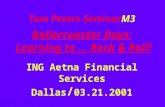 Tom Peters SeminarM3 Rollercoaster Days: Learning to … Rock & Roll! ING Aetna Financial Services Dallas / 03.21.2001.