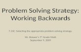 Problem Solving Strategy: Working Backwards 7.13C: Selecting the appropriate problem solving strategy. Mr. Brewer’s 7 th Grade Math September 9, 2009.