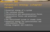 Mechanics 105  Potential energy of a system  The isolated system  Conservative and nonconservative forces  Conservative forces and potential energy.