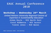 EAUC Annual Conference 2010 Workshop – Wednesday 24 th March United Nations University Regional Centres of Expertise in Sustainability Education Aidan.