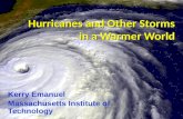 Hurricanes and Other Storms in a Warmer World Kerry Emanuel Massachusetts Institute of Technology.