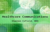 Healthcare Communications Shannon Cofield, RDH. Essential Question How can communication affect patient care?