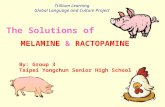 MELAMINE & RACTOPAMINE The Solutions of Trillium Learning Global Language and Culture Project By: Group 3 Taipei Yongchun Senior High School.