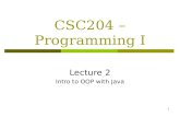 1 CSC204 – Programming I Lecture 2 Intro to OOP with Java.