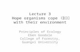 Lecture 3 Hope organisms cope （应对） with their environment Principles of Ecology Eben Goodale College of Forestry, Guangxi University.