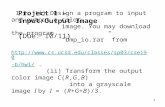 0 Project 1 – Input/Output Image (Due: 10/11) 1.1. (i) Design a program to input and output a color image. You may download the program “ bmp_io.rar ”