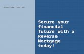 1 Secure your financial future with a Reverse Mortgage today! Broker name, logo, etc.
