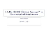 1-7.The ICH Q8 “Minimal Approach” to Pharmaceutical Development Satish Mallya January, 2011.