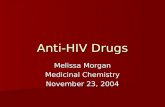 Anti-HIV Drugs Melissa Morgan Medicinal Chemistry November 23, 2004.