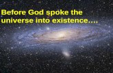 Before God spoke the universe into existence….. Before He hung the earth in space…