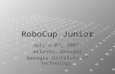 RoboCup Junior July 2-8 th, 2007 Atlanta, Georgia Georgia Institute of Technology.