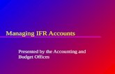 Managing IFR Accounts Presented by the Accounting and Budget Offices.