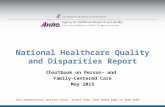 National Healthcare Quality and Disparities Report Chartbook on Person- and Family-Centered Care May 2015 This presentation contains notes. Select View,