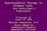 Buprenorphine Therapy in Primary Care: One Prescriber’s Experience Pittsburgh, PA August 24, 2005 Melinda Campopiano, M.D. Baron Edmond de Rothschild Chemical.