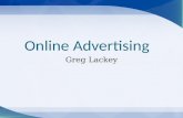 Online Advertising Greg Lackey. Advertising Life Cycle The Past Mass media Current Media fragmentation The Future Target market Audio/visual enhancements.