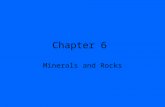 Chapter 6 Minerals and Rocks. Minerals: naturally occurring, inorganic solids, with definite structure and composition; made of one or more elements –Characteristics.