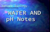 Honors Biology WATER AND pH Notes WATER AND pH Notes.