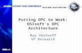 Putting OPC to Work: OSIsoft’s OPC Architecture Ray Verhoeff VP Research.