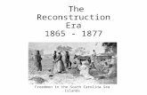 The Reconstruction Era 1865 - 1877 Freedmen in the South Carolina Sea Islands .