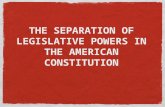 THE SEPARATION OF LEGISLATIVE POWERS IN THE AMERICAN CONSTITUTION.