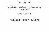 Ms. Soles Social Studies: Europe & Russia Lesson 45 Ancient Roman Rulers.