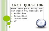 CRCT Q UESTION Heat from your fireplace can reach you because of a. Radiation b. Convection c. Conduction d. UV.