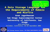 San Diego Supercomputer Center SDSC Storage Resource Broker A Data Storage Language for the Requirements of Rebels and Misfits Arun Jagatheesan San Diego.