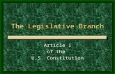 The Legislative Branch Article I of the U.S. Constitution.