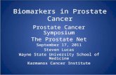 Biomarkers in Prostate Cancer Prostate Cancer Symposium The Prostate Net September 17, 2011 Steven Lucas Wayne State University School of Medicine Karmanos.