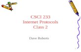 1 CSCI 233 Internet Protocols Class 2 Dave Roberts.