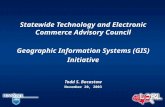 Statewide Technology and Electronic Commerce Advisory Council Geographic Information Systems (GIS) Initiative Todd S. Bacastow November 20, 2003.