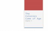 The Colonies Come of Age Chapter 3. Objective To analyze the economic, social, and political growth of the 13 colonies and examine how the colonies and.