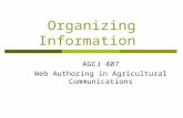 Organizing Information AGCJ 407 Web Authoring in Agricultural Communications.