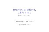 Branch & Bound, CSP: Intro CPSC 322 – CSP 1 Textbook § 3.7.4 & 4.0-4.2 January 28, 2011.
