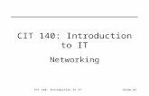 CIT 140: Introduction to ITSlide #1 CIT 140: Introduction to IT Networking.
