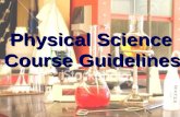 Physical Science Course Guidelines. INTRODUCTION This Physical Science Course is designed to give students a basic knowledge of physics, chemistry, and.