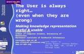 1 The User is always right… (even when they are wrong) Making knowledge representation useful & usable Alan Rector School of Computer Science, University.