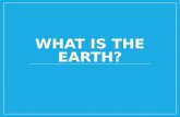WHAT IS THE EARTH?. The Earth's Spheres The Earth's spheres interact with each other. You could think of each sphere as a different highway in the same.