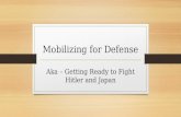 Mobilizing for Defense Aka – Getting Ready to Fight Hitler and Japan.