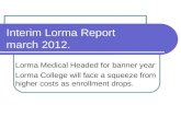 Interim Lorma Report march 2012. Lorma Medical Headed for banner year Lorma College will face a squeeze from higher costs as enrollment drops.