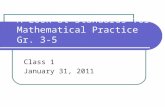 A Look at Standards for Mathematical Practice Gr. 3-5 Class 1 January 31, 2011.