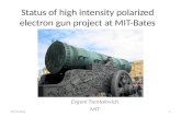 09/13/20111 Status of high intensity polarized electron gun project at MIT-Bates Evgeni Tsentalovich MIT.