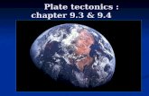 Plate tectonics : chapter 9.3 & 9.4 Plate tectonics : chapter 9.3 & 9.4.