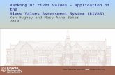 Ranking NZ river values – application of the River Values Assessment System (RiVAS) Ken Hughey and Mary-Anne Baker 2010 1.