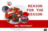 REASON FOR THE SEASON Why Christmas?. The History of Christmas  Originated in Mesopotamia & celebrated in the year end for 12 days till New Year  Chief.