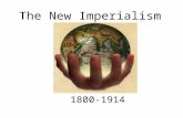 The New Imperialism 1800-1914. Industrial Revolution The Industrial Revolution had strengthened Western Powers and given them confidence. This led to.