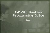 AMD-SPL Runtime Programming Guide Jiawei. Outline.