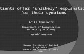 Patients offer ‘unlikely’ explanations for their symptoms Anita Pomerantz Department of Communication University at Albany apom@albany.edu Summer Institute.
